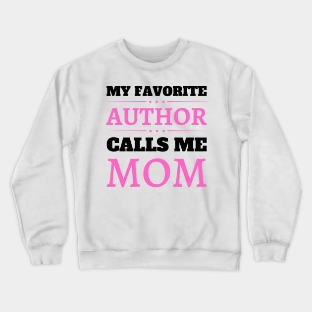 My Favorite Author Calls Me Mom Crewneck Sweatshirt by JustBeSatisfied